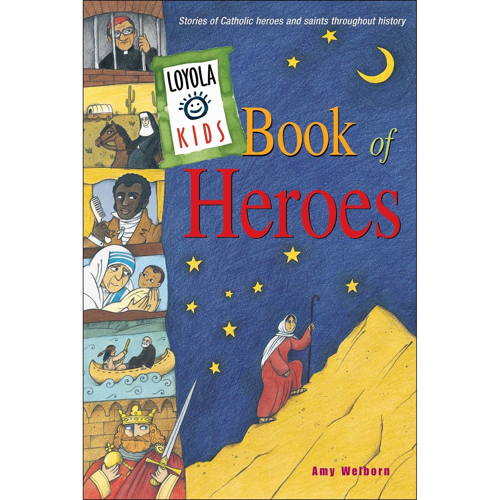 Loyola Kids Book of Heroes: Stories of Catholic Heroes and - Want It All